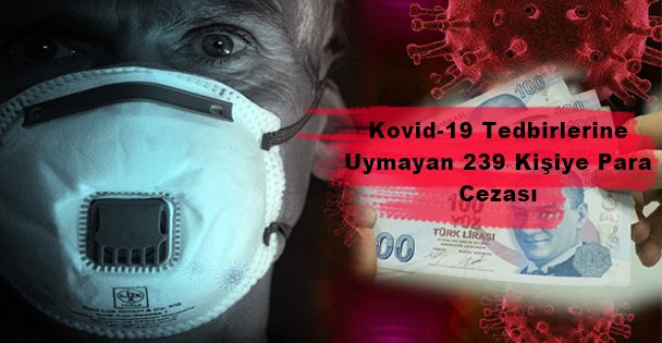 Kovid-19 Tedbirlerine Uymayan 239 Kişiye Para Cezası
