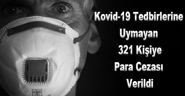 Kovid-19 Tedbirlerine Uymayan 321 Kişiye Para Cezası Verildi