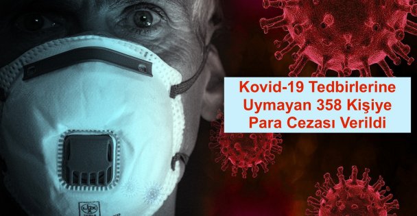 Kovid-19 Tedbirlerine Uymayan 358 Kişiye Para Cezası Verildi
