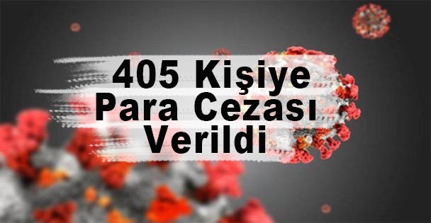 Kovid-19 Tedbirlerine Uymayan 405 Kişiye Para Cezası Verildi