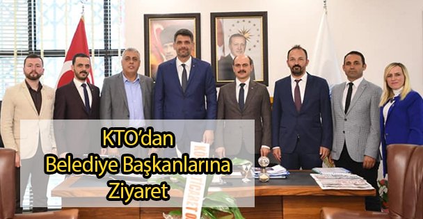 KTO'dan Belediye Başkanlarına Ziyaret