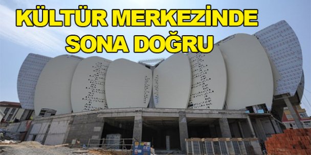 Kültür Merkezinde sona doğru!