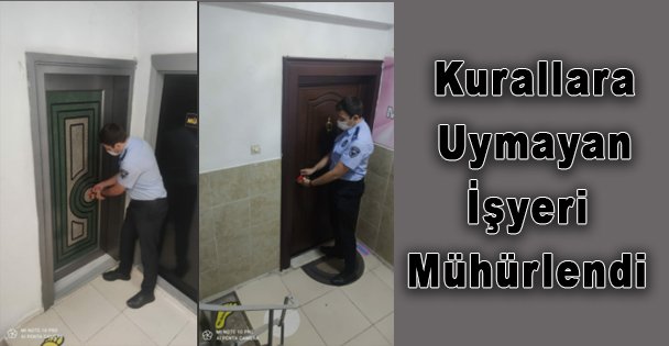 Kurallara Uymayan İşyeri Mühürlendi