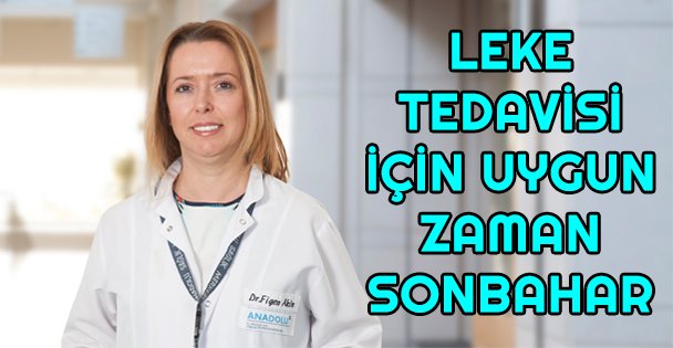 Leke tedavisi için en uygun zaman sonbahar