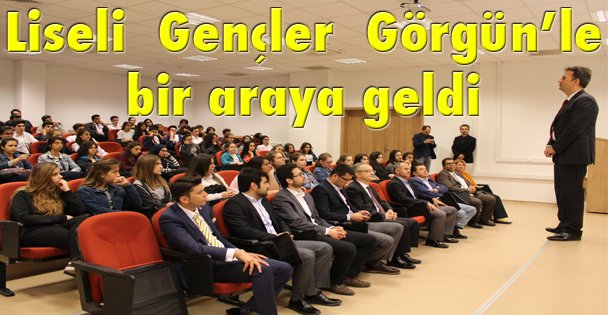 Liseli  Gençler  Görgün'le bir araya geldi