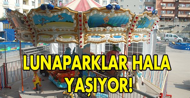 Lunaparklar hala yaşıyor