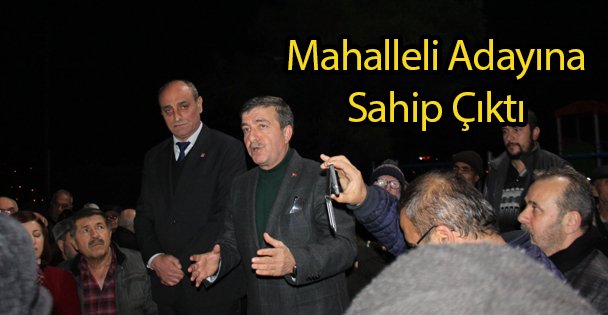 Mahalleli Adayına Sahip Çıktı