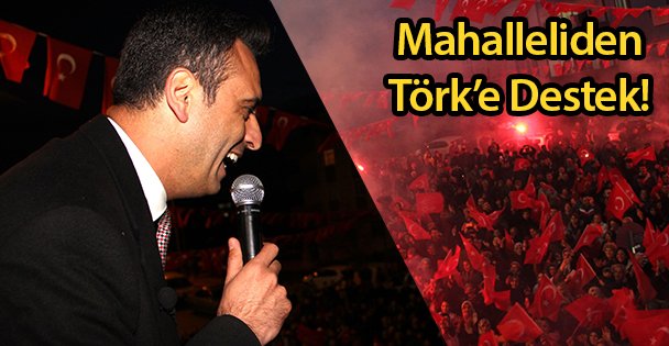 Mahalleliden Törk'e Destek!