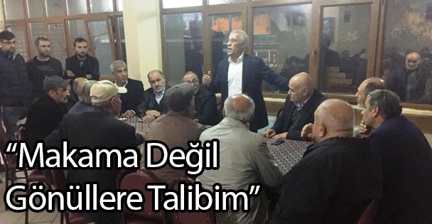 'Makama Değil Gönüllere Talibim”