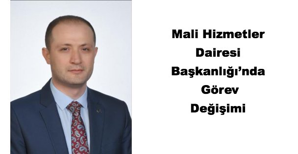Mali Hizmetler Dairesi Başkanlığı'nda Görev Değişimi