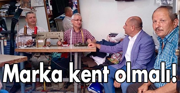 Marka kent olmalı!