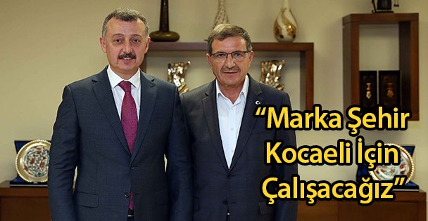 'Marka Şehir Kocaeli İçin Çalışacağız”