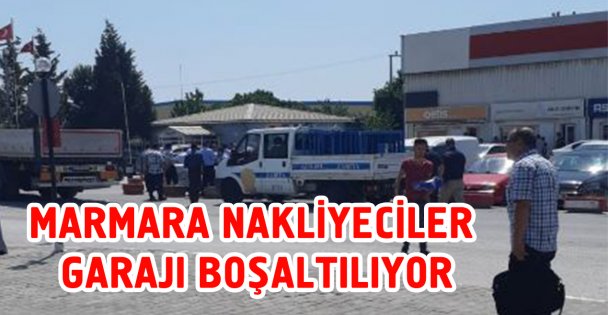 Marmara Nakliyecier Garajı tahliye ediliyor