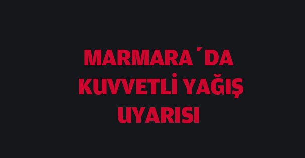 Marmara'da kuvvetli sağanak uyarısı