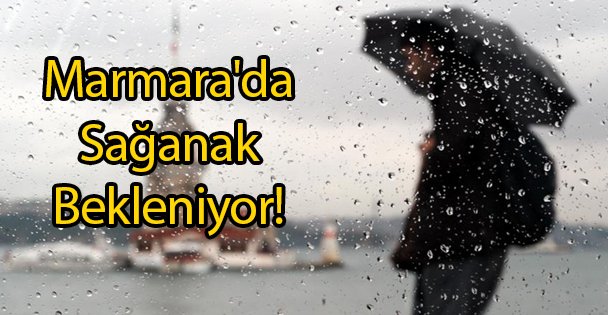 Marmara'da Sağanak Bekleniyor!
