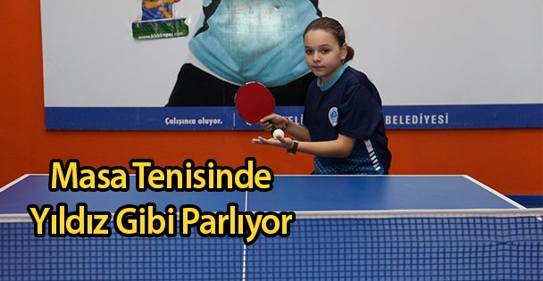 Masa Tenisinde Yıldız Gibi Parlıyor