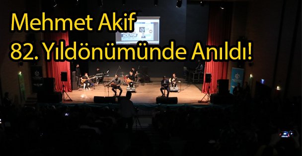 Mehmet Akif 82. Yıldönümünde Anıldı!