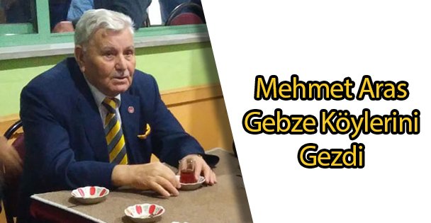 Mehmet Aras Gebze Köylerini Gezdi