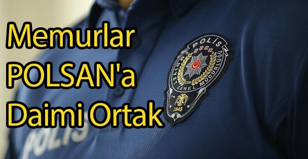 Memurlar POLSAN'a Daimi Ortak