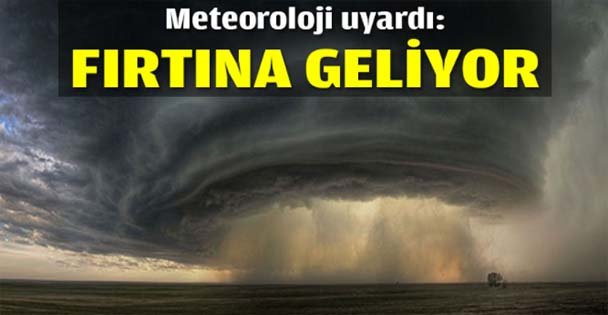 Meteoroloji uyardı: Fırtına geliyor!