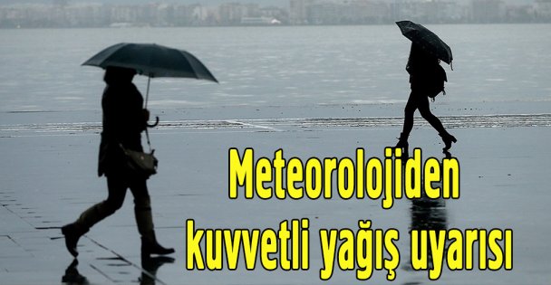 Meteorolojiden kuvvetli yağış uyarısı