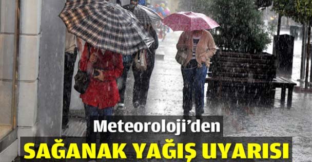 Meteoroloji'den sağanak yağış uyarısı