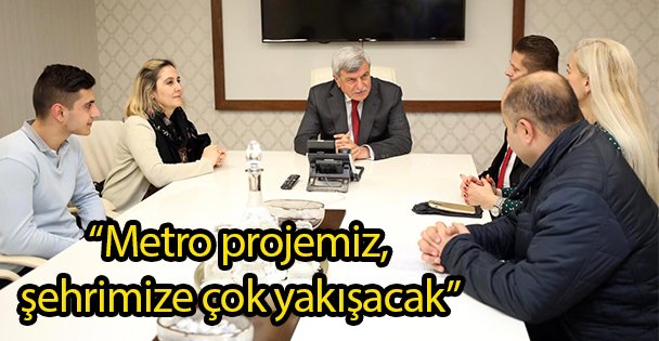 'Metro projemiz, şehrimize çok yakışacak”