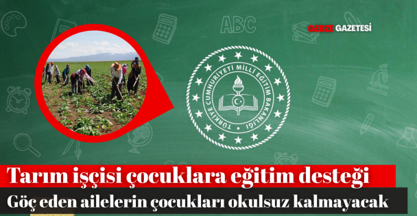 Mevsimlik tarım işçisi ailelerin çocuklarına eğitimde süreklilik sağlanacak