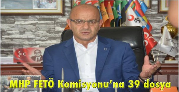 MHP FETÖ Komisyonu'na 39 dosya