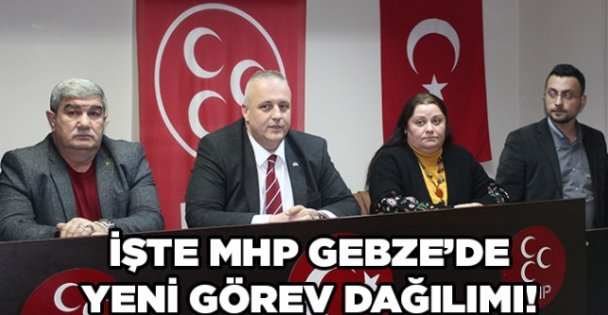MHP Gebze'de yeni görev dağılımı!