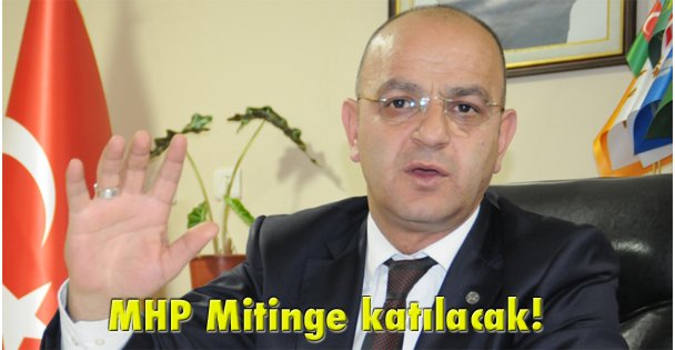 MHP Mitinge katılacak!