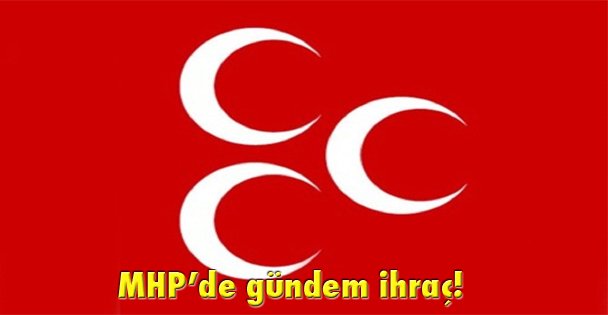 MHP'de gündem ihraç!