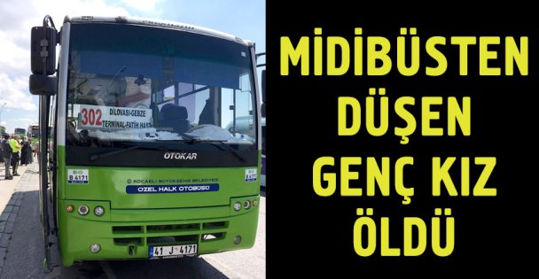 Midibüsten düşen genç kız öldü