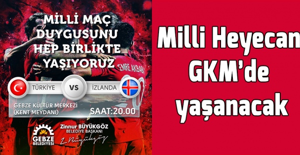 Milli Heyecan GKM'de yaşanacak