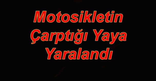 Motosikletin Çarptığı Yaya Yaralandı