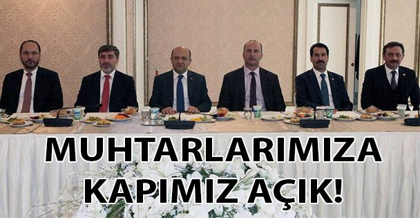 'Muhtarlarımıza kapımız her zaman açık”