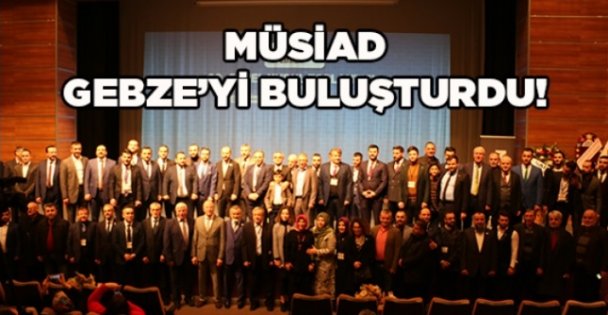 MÜSİAD, Gebze'yi buluşturdu!