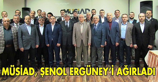 MÜSİAD, Şenol Ergüney'i Ağırladı