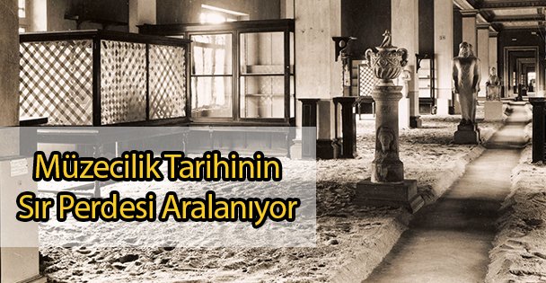 Müzecilik Tarihinin Sır Perdesi Aralanıyor