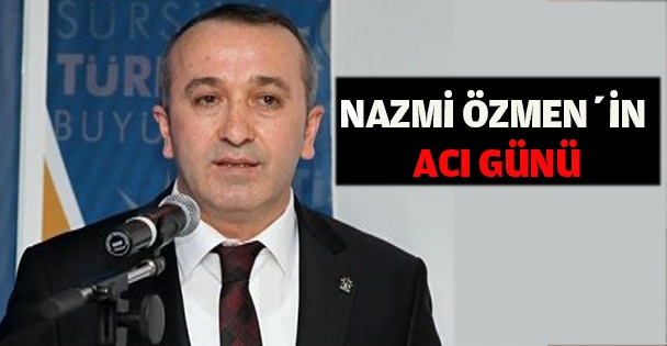 Nazmi Özmen'in acı günü