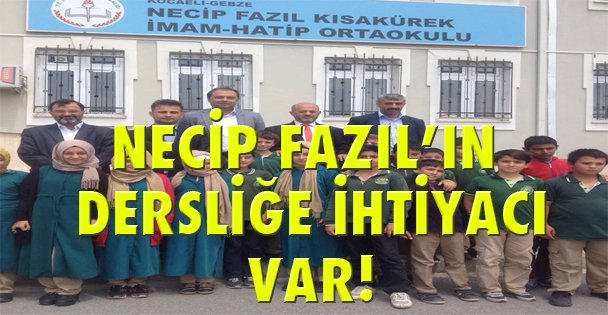 Necip Fazıl'ın dersliğe ihtiyacı var