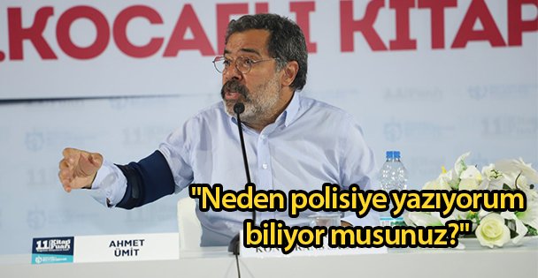 'Neden polisiye yazıyorum biliyor musunuz?'