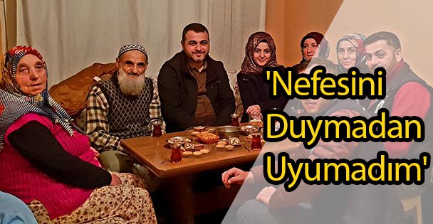 'Nefesini Duymadan Uyumadım'