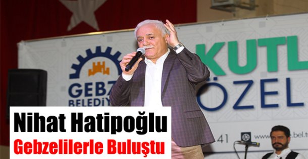 Nihat Hatipoğlu Gebzelilerle Buluştu