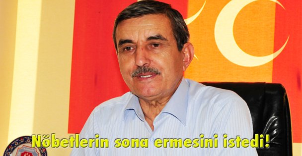 Nöbetlerin sona ermesini istedi!