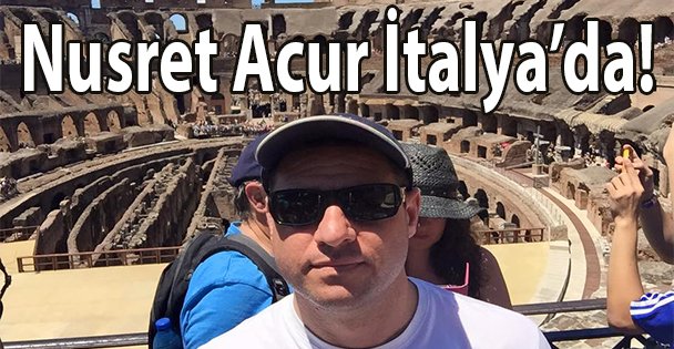 Nusret Acur İtalya'da!