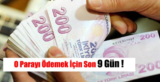O Parayı Ödemek İçin Son 9 Gün