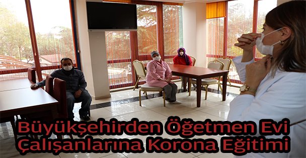 Öğretmenevi çalışanlarına Büyükşehir'den hijyen eğitimi