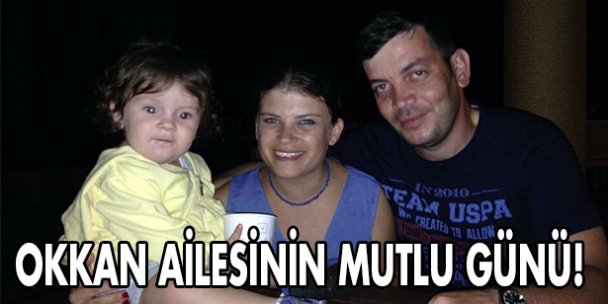 Okkan ailesinin mutlu günü!