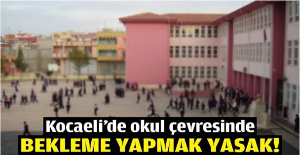 Okul çevresinde bekleme yapmak yasak!